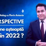 Perspective. Ce ne așteaptă în 2022? Cu Florin Antonie