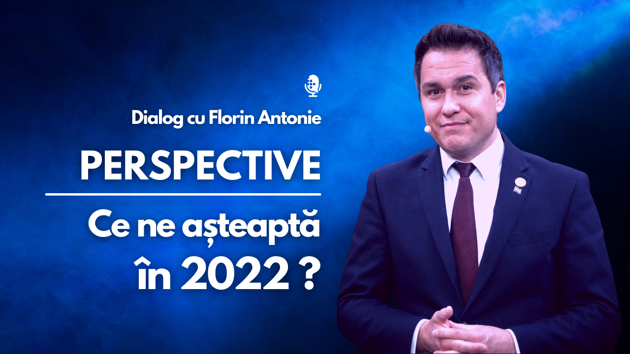 Dialog ⎟ Perspective. Ce ne așteaptă în 2022? ⎟ cu Florin Antonie